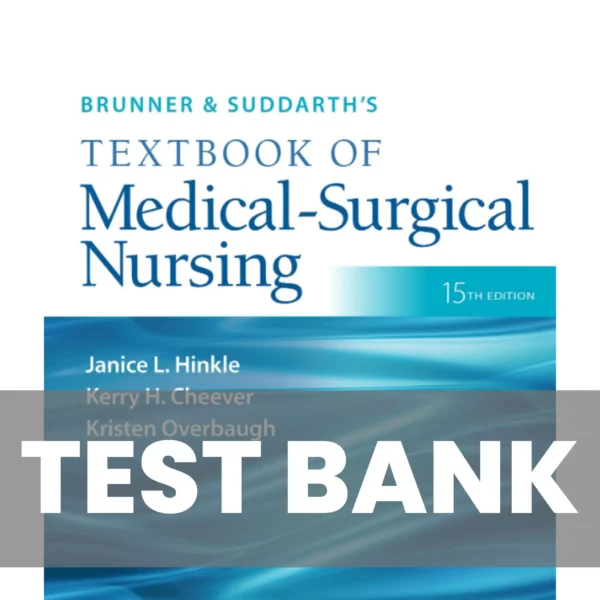 Brunner and Suddarth’s Textbook of Medical-Surgical Nursing 15th Edition Hinkle Test Bank Brunner and Suddarths Textbook of Medical-Surgical Nursing 15th Edition Hinkle Test Bank