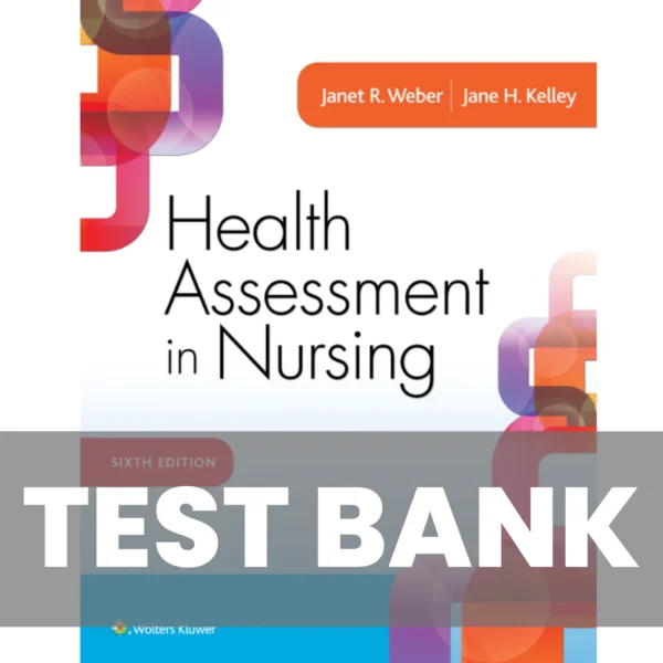 Health Assessment in Nursing 6th Edition Weber, Kelley Test Bank Health Assessment in Nursing 6th Edition Weber Kelley Test Bank