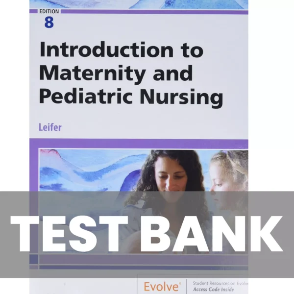 Introduction To Maternity And Pediatric Nursing 8th Edition Leifer Test bank Introduction To Maternity And Pediatric Nursing 8th Edition Leifer Test bank