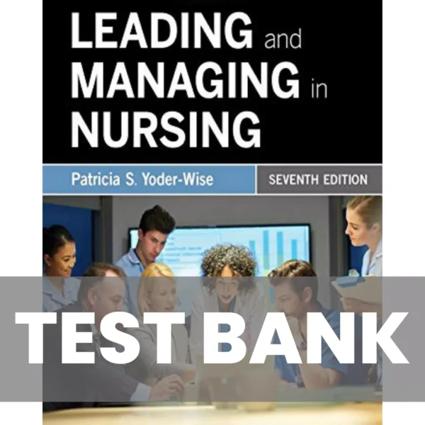 Leading Managing and Following Yoder Wise Test Bank Leading And Managing In Nursing 7th Edition Yoder Wise Test Bank