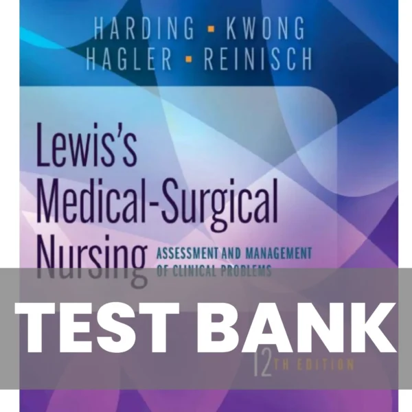 Lewis’s Medical-Surgical Nursing Clinical Problem 12th Edition Harding Test Bank Lewis’s Medical-Surgical Nursing Clinical Problem 12th Edition Harding Test Bank