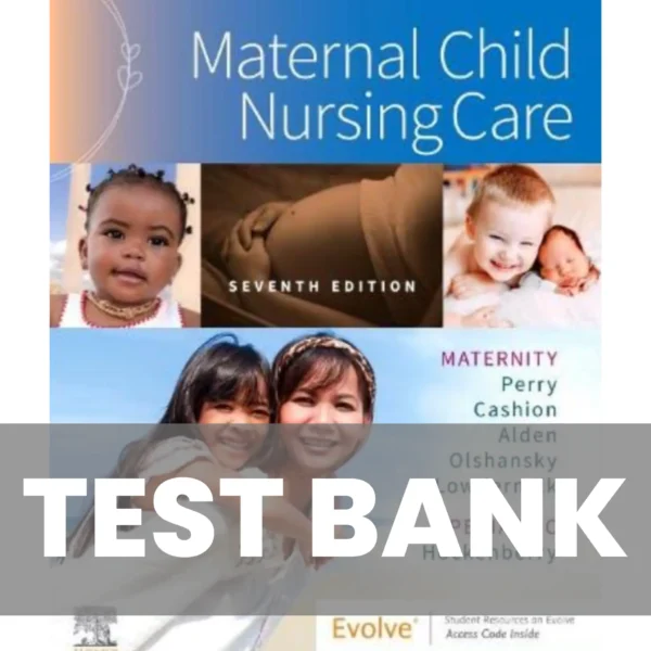 Maternal Child Nursing Care 7th Edition by Shannon E. Perry Test Bank Maternal Child Nursing Care 7th Edition Test Bank