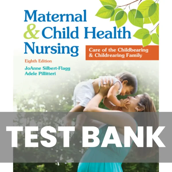 Maternal and Child Health Nursing 8th Edition Silbert-Flagg Test Bank Maternal and Child Health Nursing 8th Edition Silbert-Flagg Test Bank