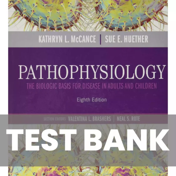 Pathophysiology The Biologic Basis for Disease in Adults and Children 8th Edition Test Bank Pathophysiology The Biologic Basis for Disease in Adults and Children 8th Edition Test Bank
