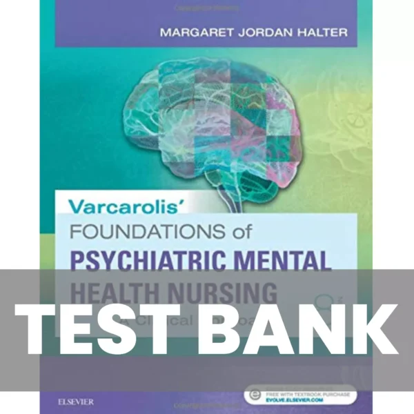 Varcarolis’ Foundations of Psychiatric-Mental Health Nursing 8th Edition Test Bank Varcarolis’ Foundations of Psychiatric-Mental Health Nursing 8th Edition Test Bank