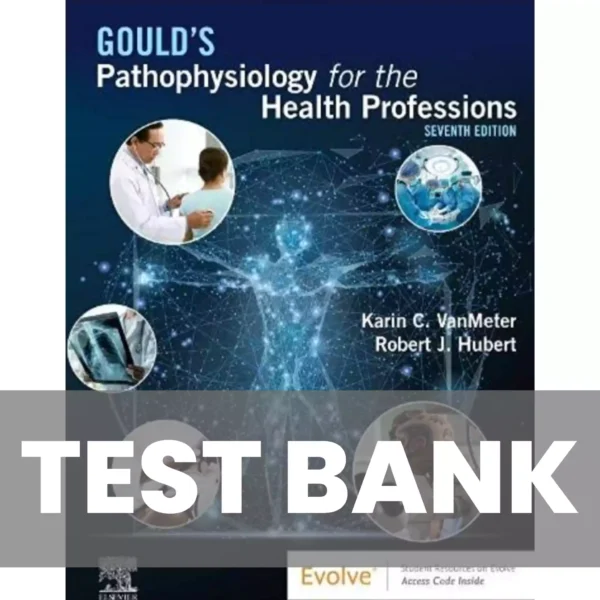 Gould's Pathophysiology for the Health Professions 7th Edition VanMeter and Hubert Test Bank Gould's Pathophysiology for the Health Professions 7th Edition VanMeter and Hubert Test Bank
