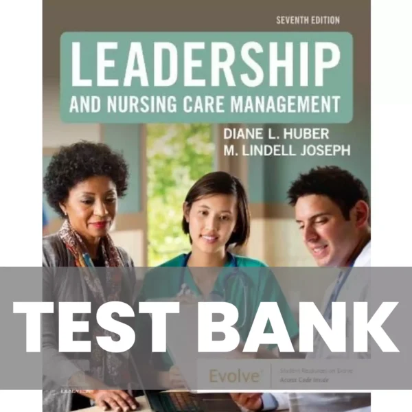 Leadership and Nursing Care Management 7th Edition Lindell Joseph, Diane Huber Test Bank Leadership and Nursing Care Management 7th Edition Lindell Joseph, Diane Huber Test Bank