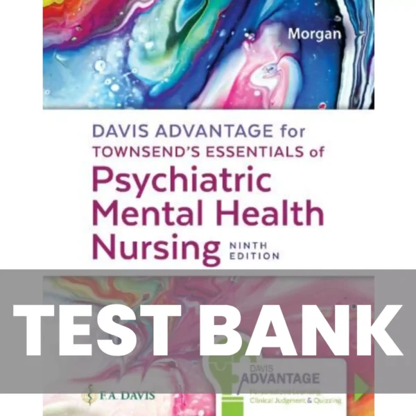 Townsend’s Essentials of Psychiatric Mental Health Nursing 9th Edition Karyn Morgan Test Bank Davis Advantage for Townsend’s Essentials of Psychiatric Mental Health Nursing 9th Edition Karyn Morgan Test Bank