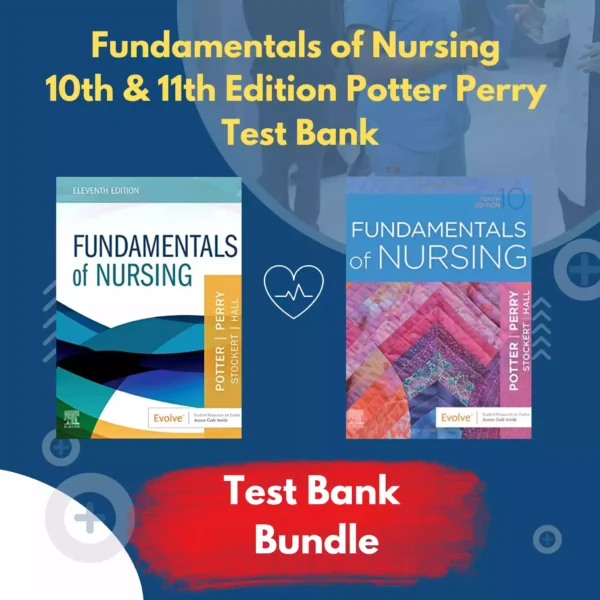 Fundamentals of Nursing 10th Edition & 11th Edition Potter Perry Test Bank Fundamentals of Nursing 10th Edition & 11th Edition Potter Perry Test Bank