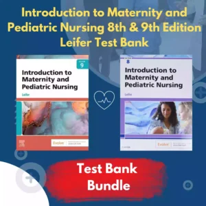 Introduction To Maternity And Pediatric Nursing 8th & 9th Edition Leifer Test bank