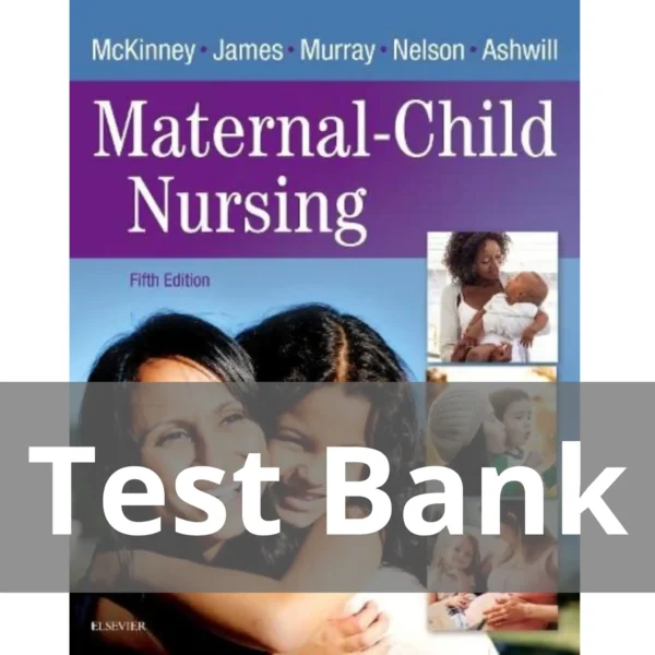 Maternal-Child Nursing 5th Edition by McKinney Test Bank Maternal-Child Nursing 5th Edition by McKinney Test Bank