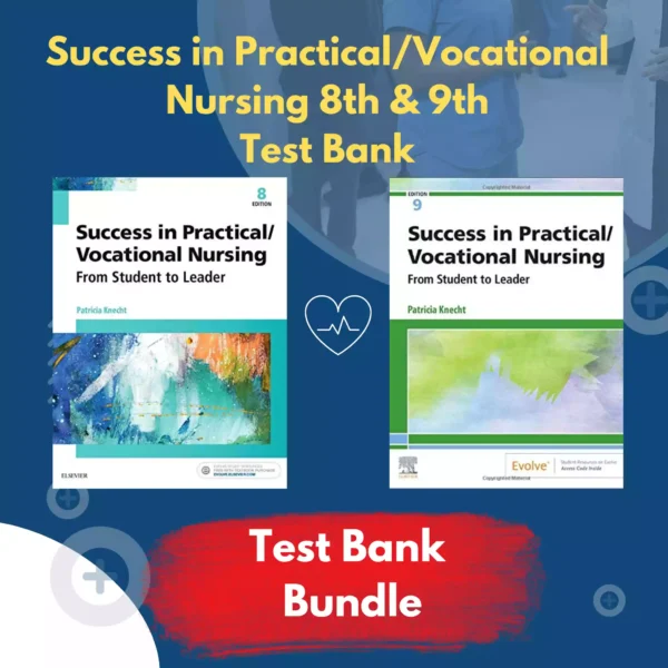Success In Practical Vocational Nursing 8th & 9th Edition Knecht Test Bank Success In Practical Vocational Nursing 8th & 9th Edition Knecht Test Bank