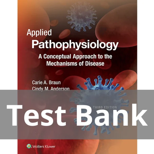 Applied Pathophysiology A Conceptual Approach to the Mechanisms of Disease 3rd Edition Test Bank Applied Pathophysiology A Conceptual Approach to the Mechanisms of Disease 3rd Edition Test Bank