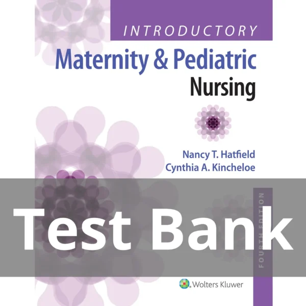 Introductory Maternity and Pediatric Nursing 4th Edition Test Bank Introductory Maternity and Pediatric Nursing 4th Edition Test Bank