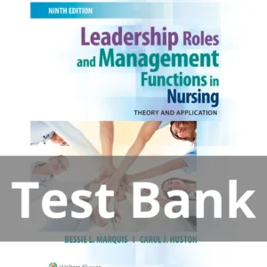 Leadership Roles and Management Functions in Nursing Theory and Application 9th Edition Test Bank Leadership Roles and Management Functions in Nursing 9th Edition Test Bank