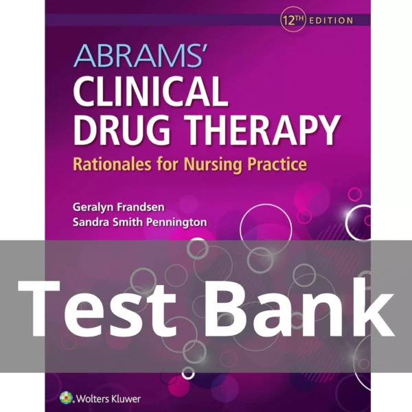 Abrams’ Clinical Drug Therapy Rationales for Nursing Practice 12th Edition by Frandsen Test Bank Abrams’ Clinical Drug Therapy Rationales for Nursing Practice 12th Edition by Frandsen Test Bank
