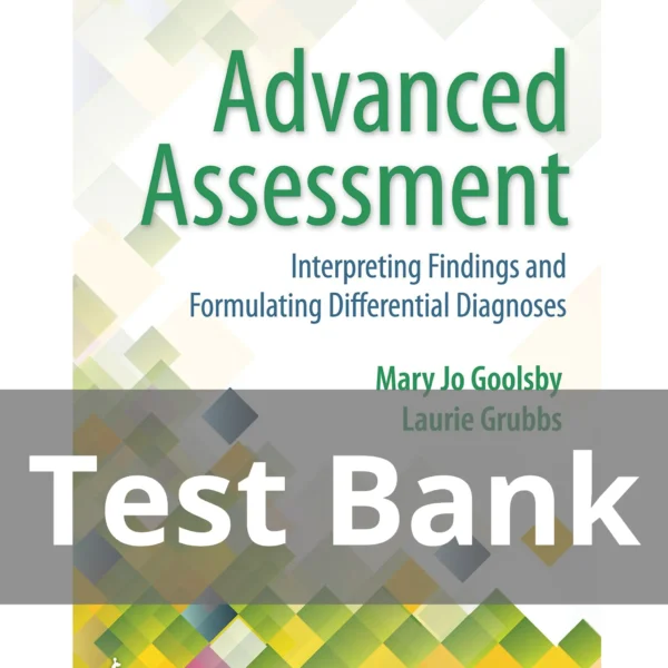 Advanced Assessment 4th Edition Test Bank Advanced Assessment Interpreting Findings and Formulating Differential Diagnoses 4th Edition Goolsby Test Bank