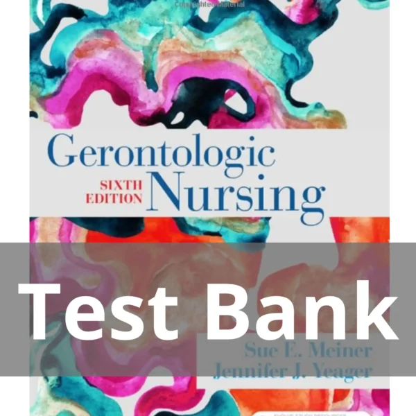 Gerontologic Nursing 6th Edition by Sue E. Meiner, Jennifer J. Yeager Test Bank Gerontologic Nursing 6th Edition by Sue E. Meiner Jennifer J. Yeager Test Bank
