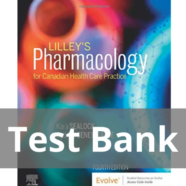 Lilley's Pharmacology for Canadian Health Care Practice 4th Edition by Kara Sealock, Cydnee Seneviratne Test Bank
