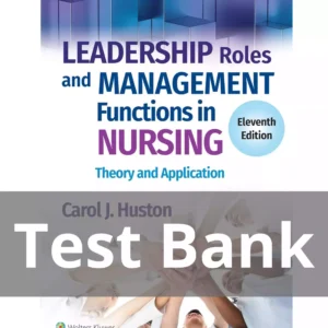 Leadership Roles and Management Functions in Nursing Theory and Application 11th Edition Test Bank Leadership Roles and Management Functions in Nursing Theory and Application 11th Edition Test Bank