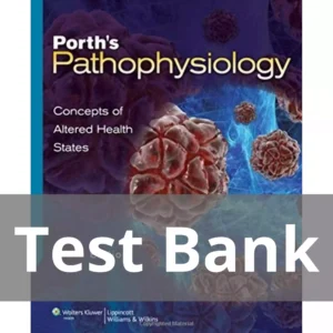 Porth's Pathophysiology Concepts of Altered Health States 9th Edition Sheila Test Bank Porth's Pathophysiology Concepts of Altered Health States 9th Edition Sheila Test Bank