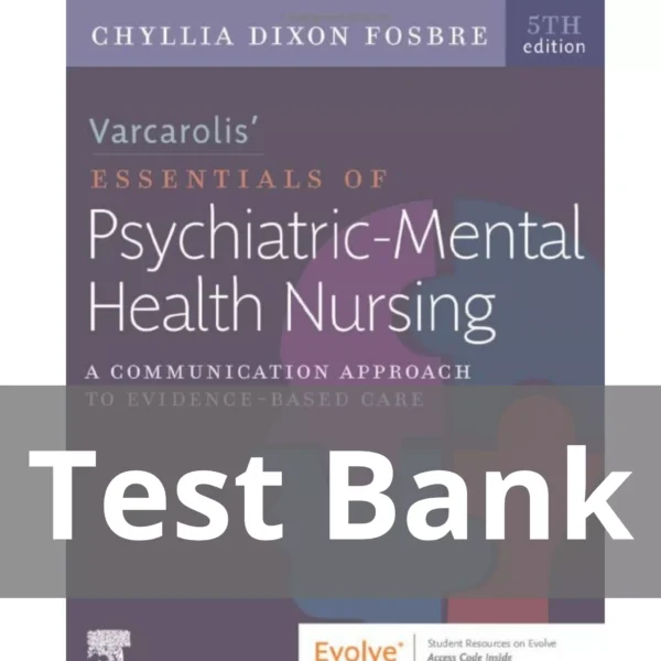Varcarolis’ Essentials of Psychiatric Mental Health Nursing 5th Edition Fosbre Test Bank Varcarolis’ Essentials of Psychiatric Mental Health Nursing 5th Edition Fosbre Test Bank