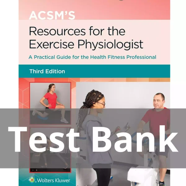 ACSM's Resources for the Exercise Physiologist Third Edition Test Bank ACSM's Resources for the Exercise Physiologist Third Edition Test Bank