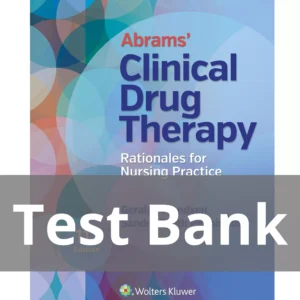 Abrams' Clinical Drug Therapy Rationales for Nursing Practice 11th Edition Test Bank