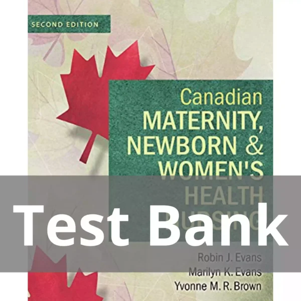 Canadian Maternity, Newborn & Women's Health Nursing 2nd Edition Test Bank