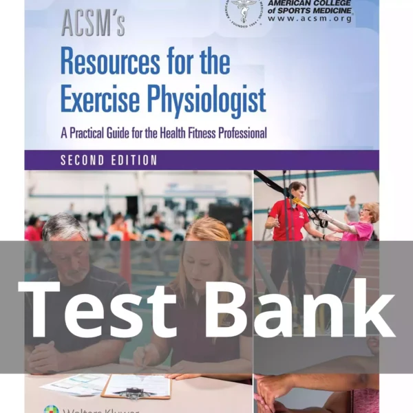 Resources for the Exercise Physiologist 2nd Edition Test Bank ACSM's Resources for the Exercise Physiologist Second Edition ACSM Test Bank
