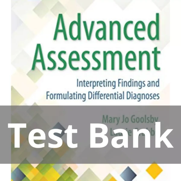 Advanced Assessment 4th Edition Goolsby Test Bank Advanced Assessment Interpreting Findings And Formulating Differential Diagnoses 4th Edition Goolsby Test Bank
