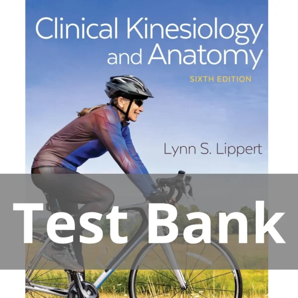 Clinical Kinesiology and Anatomy 6th Edition Lynn S. Lippert Test Bank Clinical Kinesiology and Anatomy 6th Edition Lynn S. Lippert Test Bank