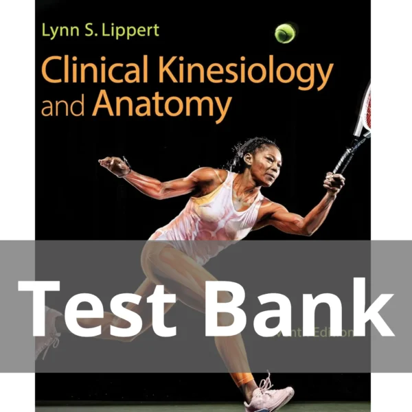 Clinical Kinesiology and Anatomy 7th Edition Lynn S. Lippert Test Bank Clinical Kinesiology and Anatomy 7th Edition Lynn S. Lippert Test Bank