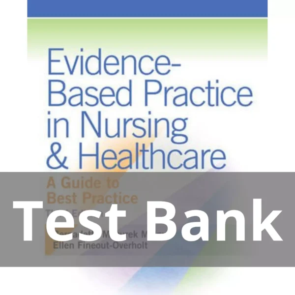 Evidence-Based Practice in Nursing 3rd Edition TB Evidence-Based Practice in Nursing and Healthcare A Guide to Best Practice 3rd Edition Bernadette Mazurek Melnyk Test Bank