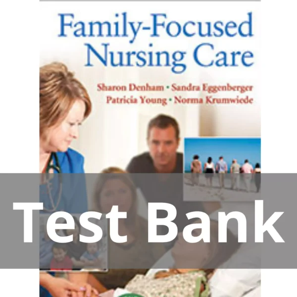 Family-focused Nursing Care Sharon A. Denham Test Bank Family-focused Nursing Care Sharon A. Denham Test Bank