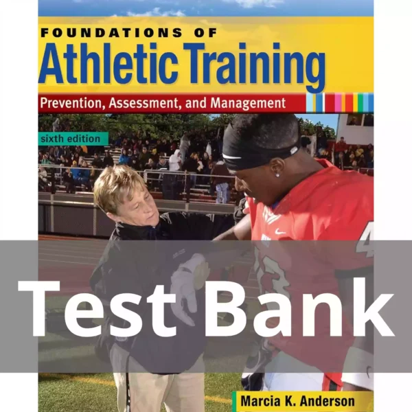 Foundations of Athletic Training Sixth Edition Test Bank Foundations of Athletic Training Prevention, Assessment, and Management Sixth Edition Marcia K. Anderson Test Bank