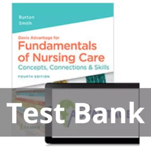 Fundamentals Of Nursing Care 4th Edition Marti Burton Test Bank Davis Advantage for Fundamentals of Nursing Care Concepts Connections & Skills 4th Edition Marti Burton Test Bank