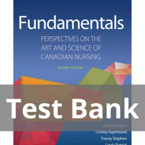 Fundamentals Perspectives on the Art and Science 2nd Ed TB Fundamentals Perspectives on the Art and Science of Canadian Nursing, Second Editiondavid Gregory, Christy Raymond Test Bank