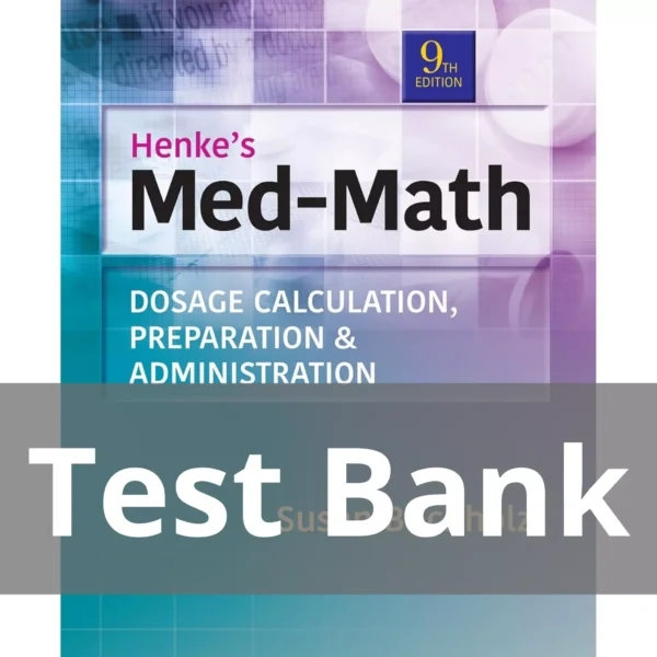 Henke's Med-Math Ninth Edition Susan Buchholz Test Bank Henke's Med-Math Dosage Calculation, Preparation & Administration, Ninth Edition Susan Buchholz Test Bank