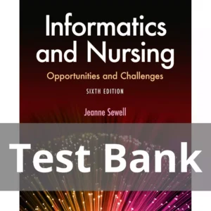 Informatics and Nursing Opportunities and Challenges Sixth Edition Jeanne Sewell Test Bank Informatics and Nursing Opportunities and Challenges Sixth Edition Jeanne Sewell Test Bank