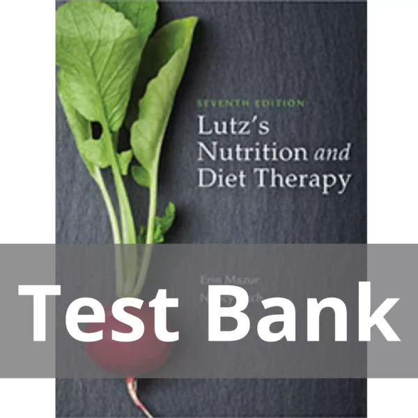 Lutz's Nutrition And Diet Therapy 7th Edition Erin E. Mazur Test Bank Lutz's Nutrition And Diet Therapy 7th Edition Erin E. Mazur Test Bank