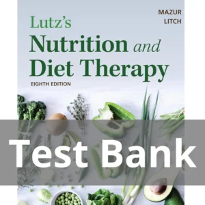Lutz's Nutrition and Diet Therapy 8th Edition Erin E. Mazur Test Bank Lutz's Nutrition and Diet Therapy 8th Edition Erin E. Mazur Tes Bank
