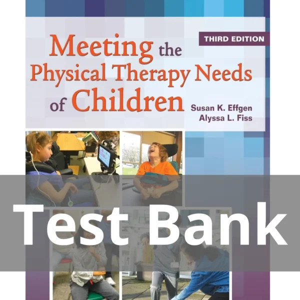 Meeting the Physical Therapy Needs of Children 3rd Edition Susan K. Effgen Test Bank Meeting the Physical Therapy Needs of Children 3rd Edition Susan K. Effgen Test Bank