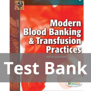 Modern Blood Banking and Transfusion Practices 6th Edition Test Bank Modern Blood Banking and Transfusion Practices 6th Edition Test Bank