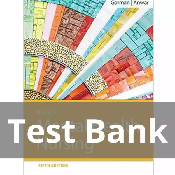 Neeb's Mental Health Nursing 5th Edition Linda M. Gorman Test Bank Neeb's Mental Health Nursing 5th Edition Linda M. Gorman Test Bank