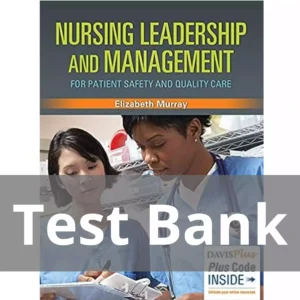Nursing Leadership And Management For Patient Safety And Quality Care Elizabeth Murray Test Bank Nursing Leadership And Management For Patient Safety And Quality Care Elizabeth Murray Test Bank