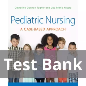 Pediatric Nursing A Case-Based Approach Catherine Gannon Tagher Test Bank