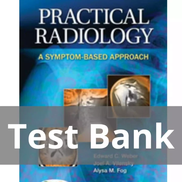Practical Radiology A Symptom-based Approach Edward C. Weber Test Bank Practical Radiology A Symptom-based Approach Edward C. Weber Test Bank