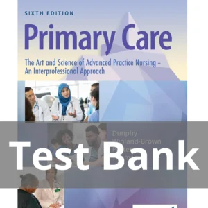 Primary Care The Art and Science of Advanced Practice Nursing – an Interprofessional Approach 6th Edition Lynne M. Dunphy Test Bank