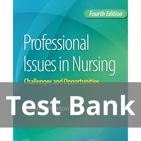 Professional Issues in Nursing Fourth Edition Carol J. Huston Test Bank Professional Issues in Nursing Challenges and Opportunities Fourth Edition Carol J. Huston Test Bank